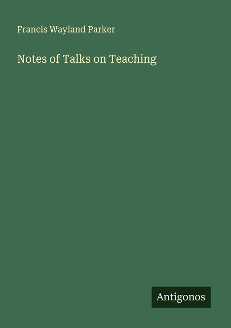 Francis Wayland Parker: Notes of Talks on Teaching, Buch