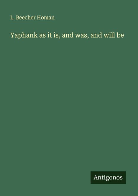 L. Beecher Homan: Yaphank as it is, and was, and will be, Buch