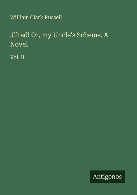 William Clark Russell: Jilted! Or, my Uncle's Scheme. A Novel, Buch