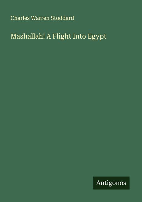 Charles Warren Stoddard: Mashallah! A Flight Into Egypt, Buch
