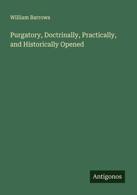 William Barrows: Purgatory, Doctrinally, Practically, and Historically Opened, Buch