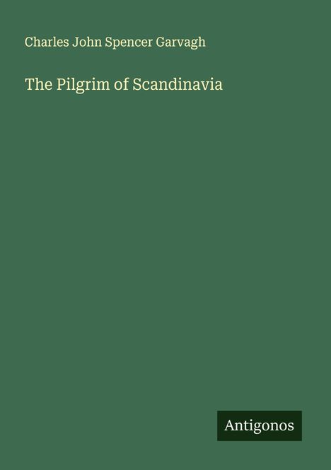 Charles John Spencer Garvagh: The Pilgrim of Scandinavia, Buch