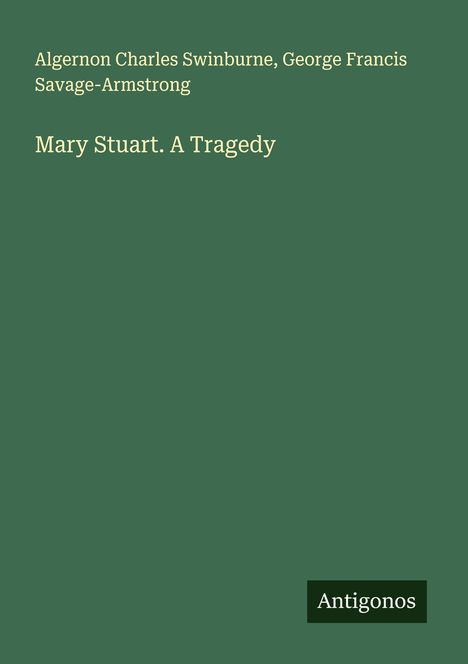 Algernon Charles Swinburne: Mary Stuart. A Tragedy, Buch