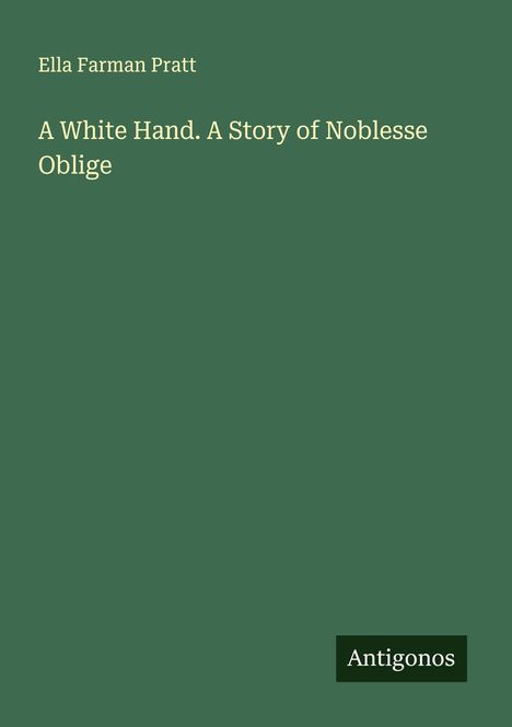Ella Farman Pratt: A White Hand. A Story of Noblesse Oblige, Buch