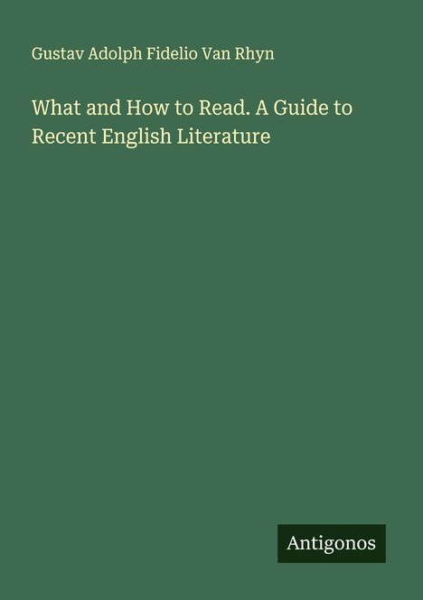 Gustav Adolph Fidelio Van Rhyn: What and How to Read. A Guide to Recent English Literature, Buch