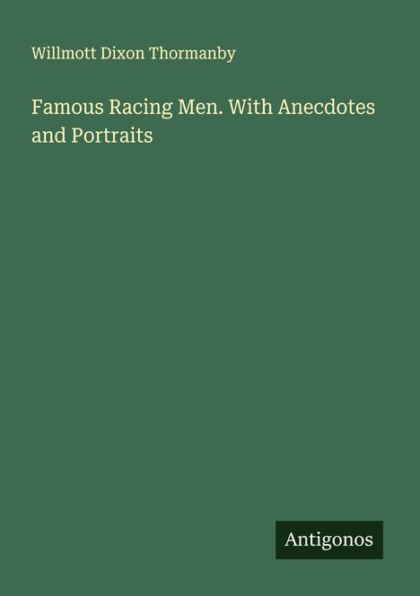 Willmott Dixon Thormanby: Famous Racing Men. With Anecdotes and Portraits, Buch