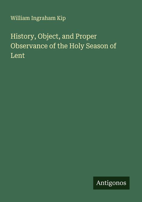 William Ingraham Kip: History, Object, and Proper Observance of the Holy Season of Lent, Buch
