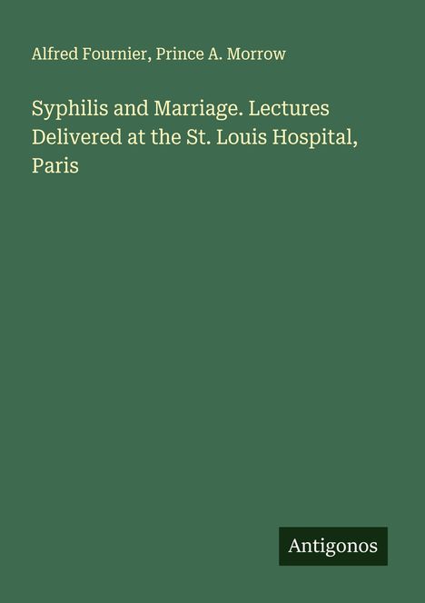 Alfred Fournier: Syphilis and Marriage. Lectures Delivered at the St. Louis Hospital, Paris, Buch