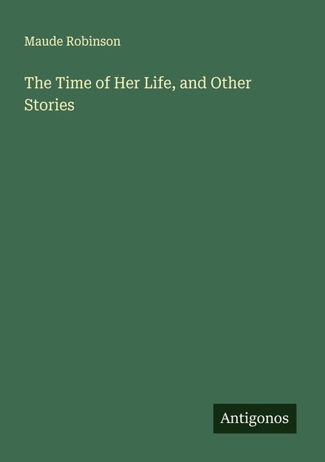 Maude Robinson: The Time of Her Life, and Other Stories, Buch