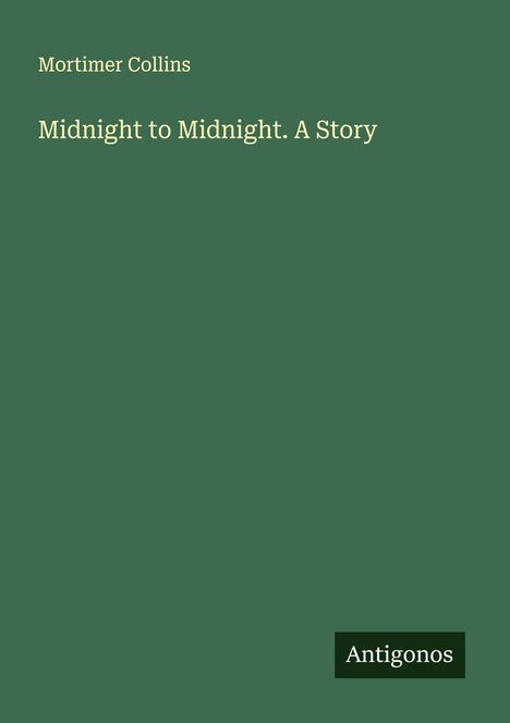 Mortimer Collins: Midnight to Midnight. A Story, Buch