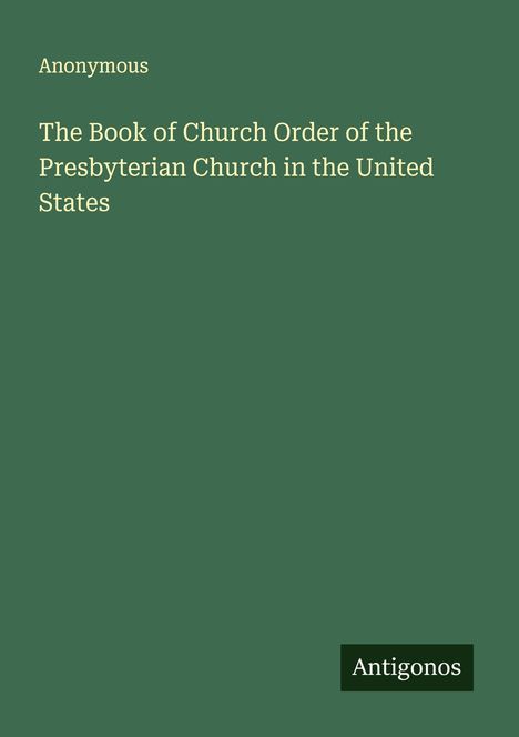 Anonymous: The Book of Church Order of the Presbyterian Church in the United States, Buch