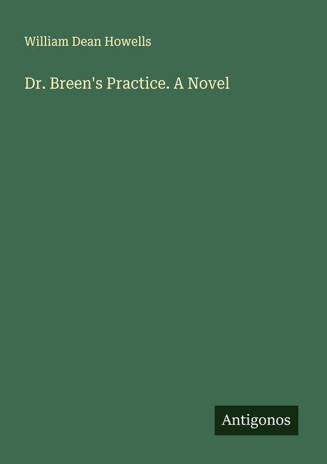 William Dean Howells: Dr. Breen's Practice. A Novel, Buch