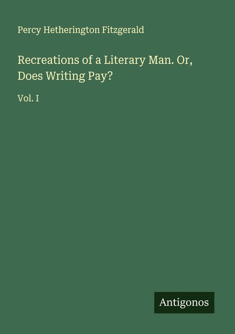 Percy Hetherington Fitzgerald: Recreations of a Literary Man. Or, Does Writing Pay?, Buch