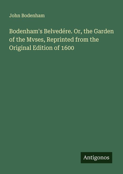 John Bodenham: Bodenham's Belvedére. Or, the Garden of the Mvses, Reprinted from the Original Edition of 1600, Buch