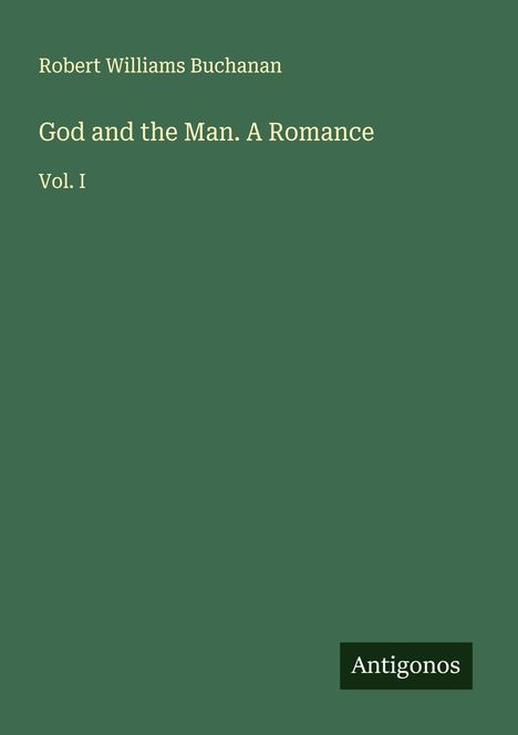 Robert Williams Buchanan: God and the Man. A Romance, Buch