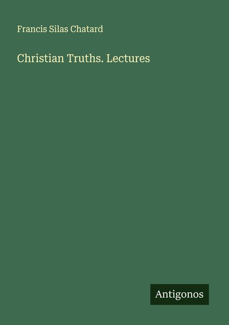 Francis Silas Chatard: Christian Truths. Lectures, Buch