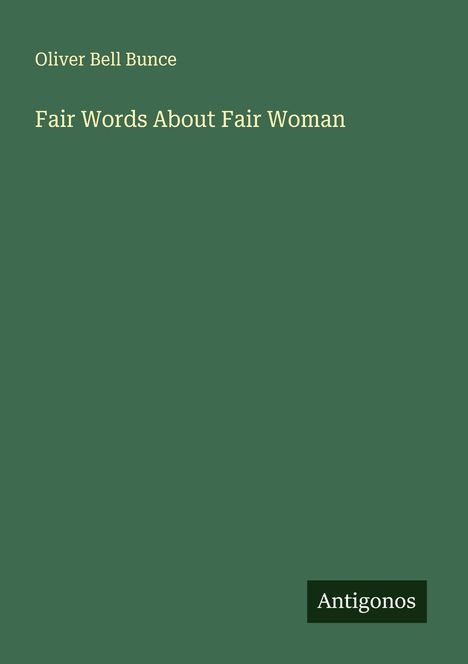 Oliver Bell Bunce: Fair Words About Fair Woman, Buch