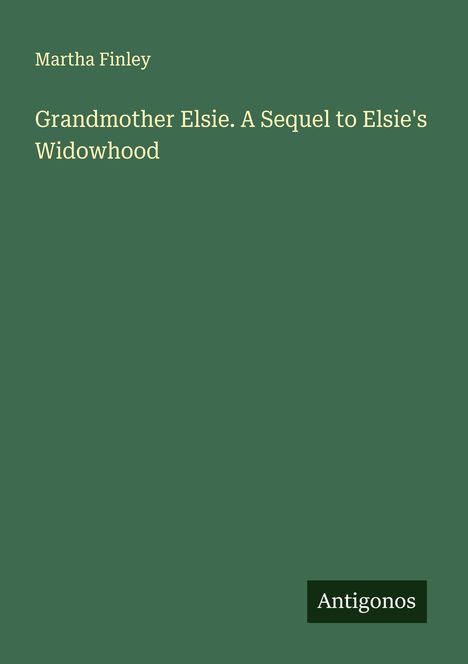 Martha Finley: Grandmother Elsie. A Sequel to Elsie's Widowhood, Buch