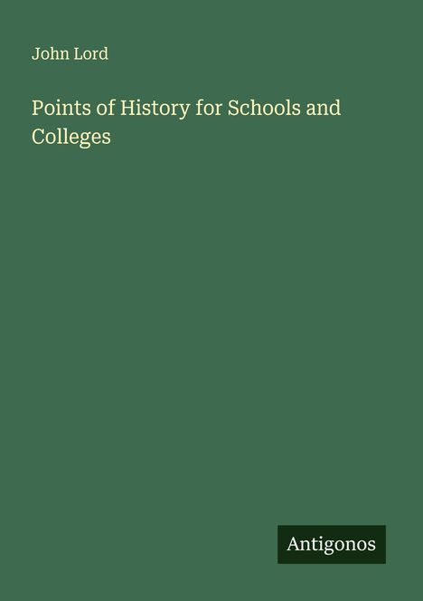 John Lord: Points of History for Schools and Colleges, Buch