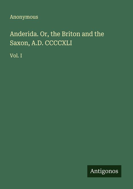 Anonymous: Anderida. Or, the Briton and the Saxon, A.D. CCCCXLI, Buch