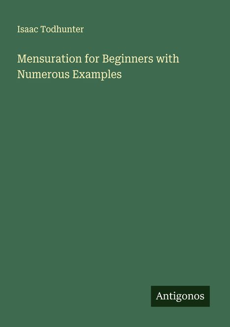 Isaac Todhunter: Mensuration for Beginners with Numerous Examples, Buch