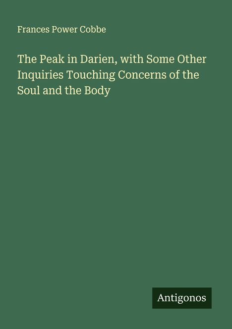 Frances Power Cobbe: The Peak in Darien, with Some Other Inquiries Touching Concerns of the Soul and the Body, Buch