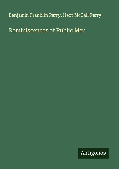 Benjamin Franklin Perry: Reminiscences of Public Men, Buch