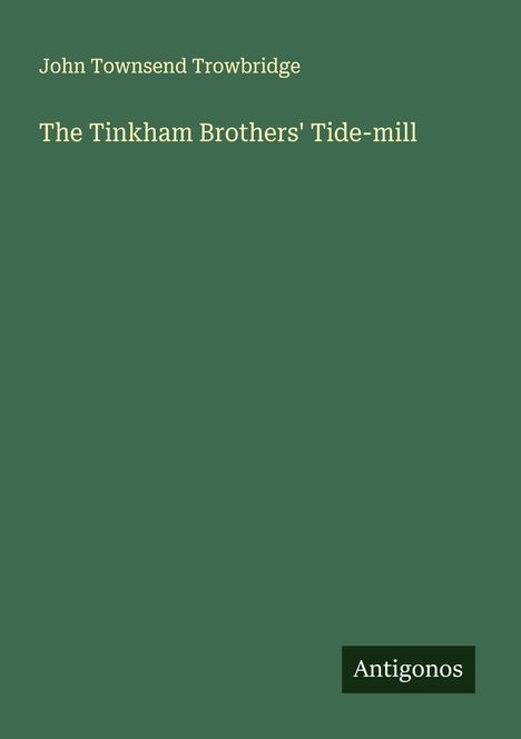 John Townsend Trowbridge: The Tinkham Brothers' Tide-mill, Buch