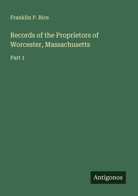 Franklin P. Rice: Records of the Proprietors of Worcester, Massachusetts, Buch