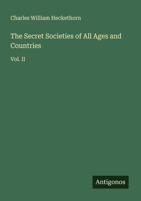 Charles William Heckethorn: The Secret Societies of All Ages and Countries, Buch