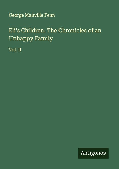 George Manville Fenn: Eli's Children. The Chronicles of an Unhappy Family, Buch