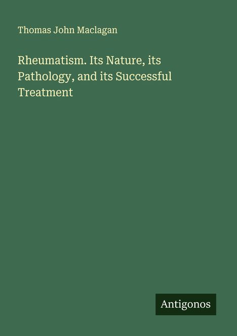 Thomas John Maclagan: Rheumatism. Its Nature, its Pathology, and its Successful Treatment, Buch