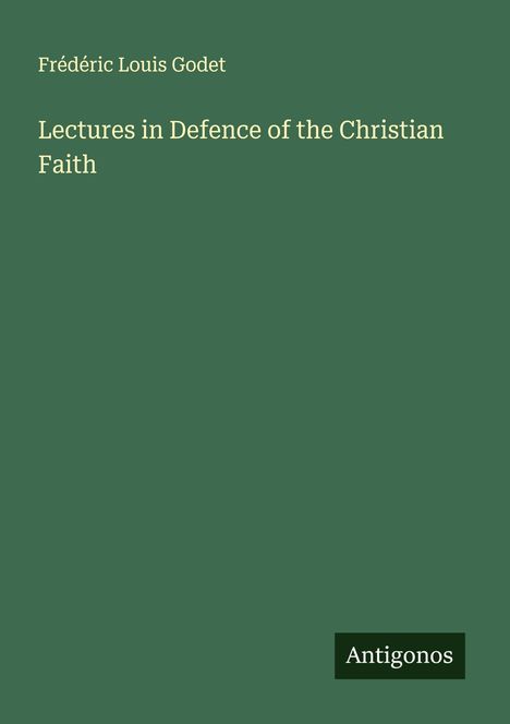 Frédéric Louis Godet: Lectures in Defence of the Christian Faith, Buch