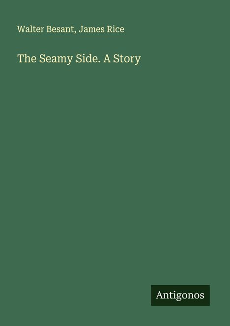 Walter Besant: The Seamy Side. A Story, Buch