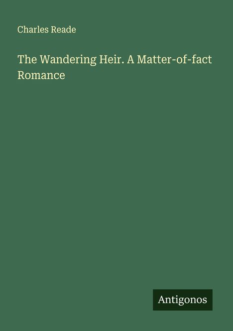 Charles Reade: The Wandering Heir. A Matter-of-fact Romance, Buch