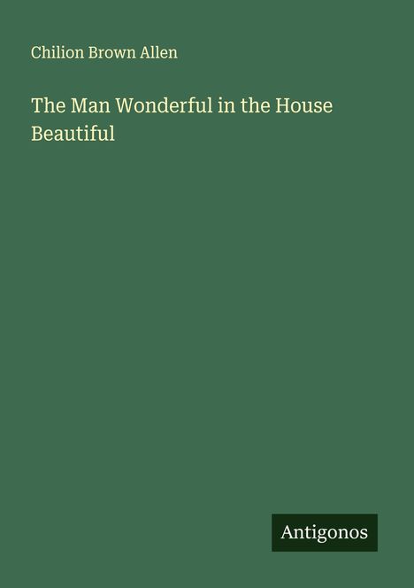 Chilion Brown Allen: The Man Wonderful in the House Beautiful, Buch