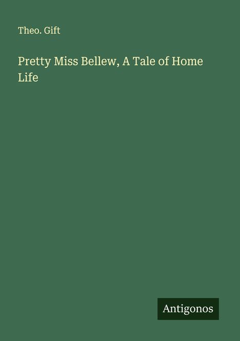 Theo. Gift: Pretty Miss Bellew, A Tale of Home Life, Buch