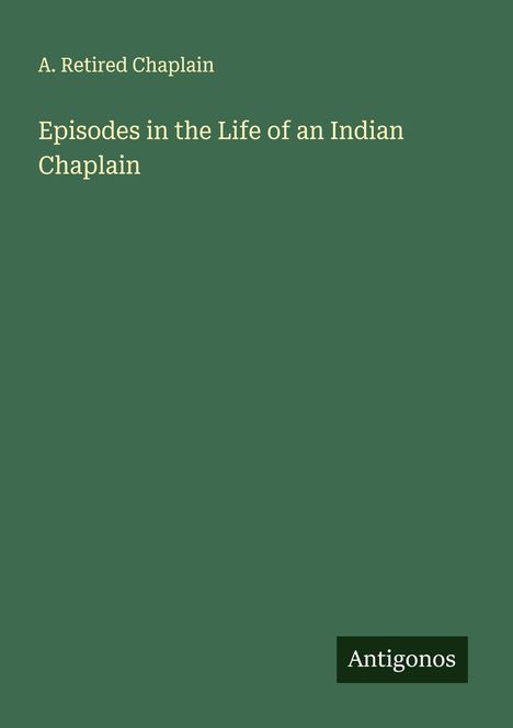 A. Retired Chaplain: Episodes in the Life of an Indian Chaplain, Buch