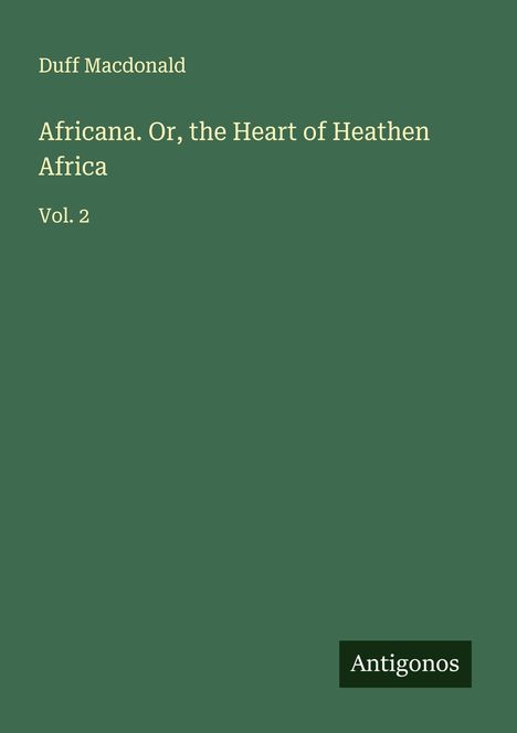 Duff Macdonald: Africana. Or, the Heart of Heathen Africa, Buch