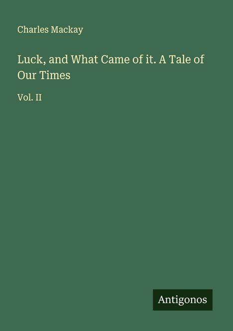 Charles Mackay: Luck, and What Came of it. A Tale of Our Times, Buch