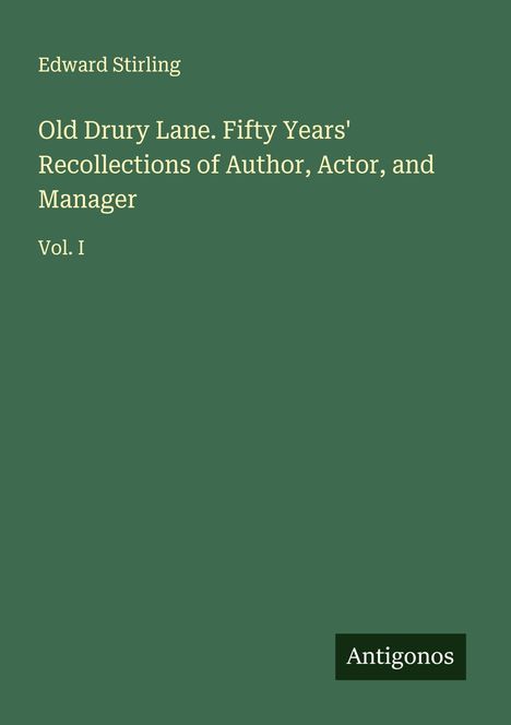 Edward Stirling: Old Drury Lane. Fifty Years' Recollections of Author, Actor, and Manager, Buch