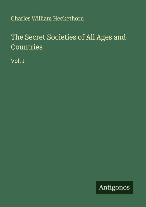 Charles William Heckethorn: The Secret Societies of All Ages and Countries, Buch