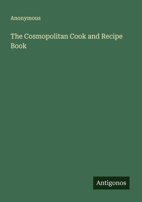 Anonymous: The Cosmopolitan Cook and Recipe Book, Buch