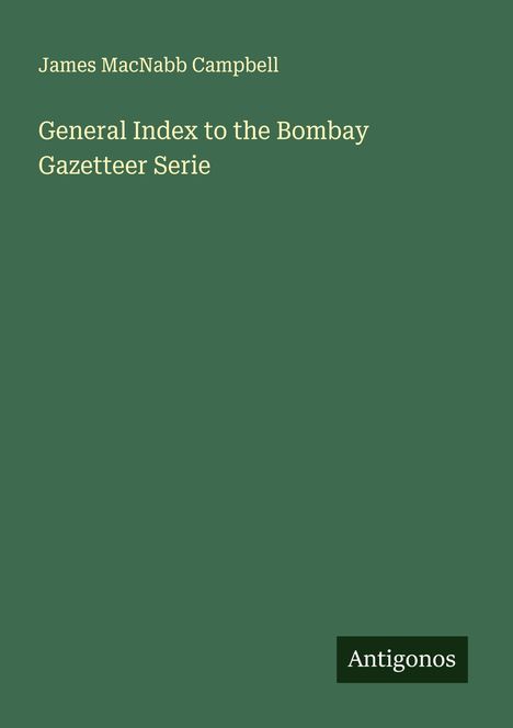 James Macnabb Campbell: General Index to the Bombay Gazetteer Serie, Buch