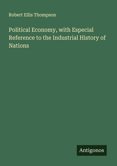 Robert Ellis Thompson: Political Economy, with Especial Reference to the Industrial History of Nations, Buch