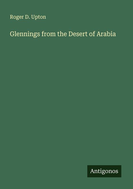 Roger D. Upton: Glennings from the Desert of Arabia, Buch