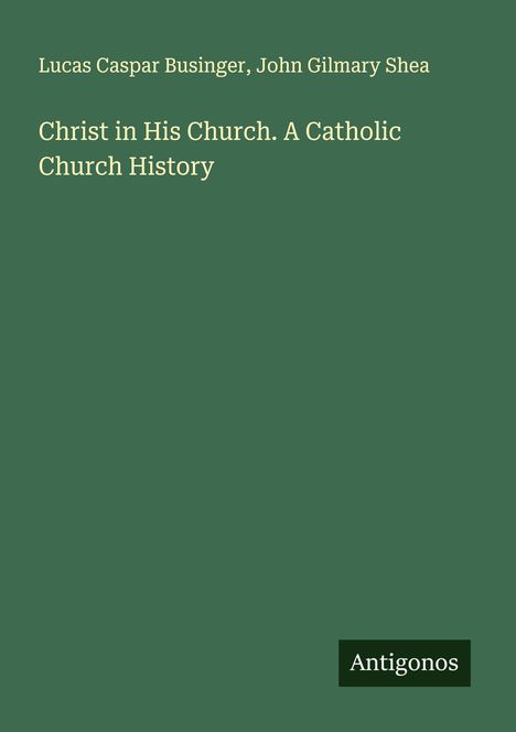 Lucas Caspar Businger: Christ in His Church. A Catholic Church History, Buch