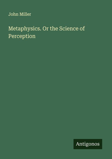 John Miller: Metaphysics. Or the Science of Perception, Buch