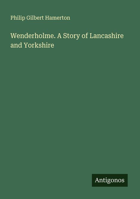 Philip Gilbert Hamerton: Wenderholme. A Story of Lancashire and Yorkshire, Buch