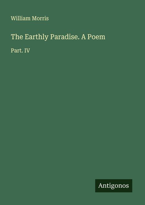 William Morris: The Earthly Paradise. A Poem, Buch